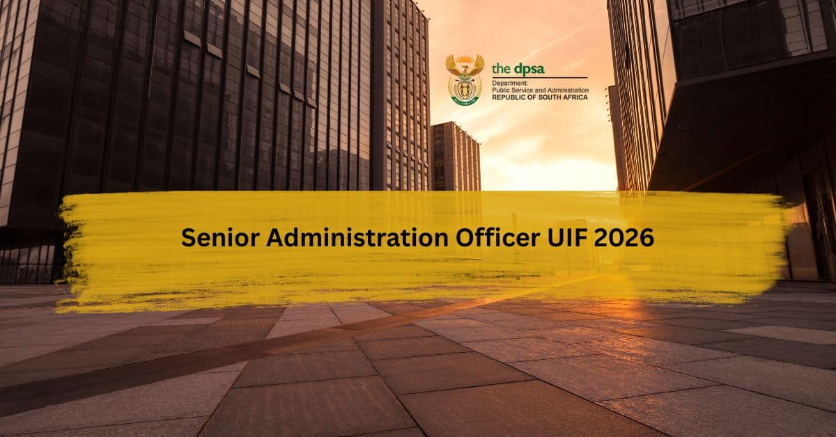Senior Administration Officer UIF 2026