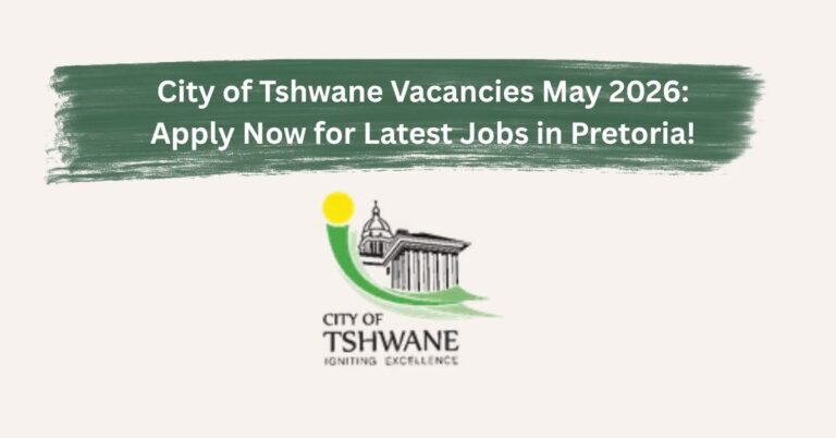 City of Tshwane Vacancies May 2026: Apply Now for Latest Jobs in Pretoria!